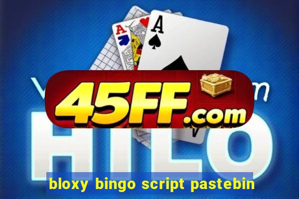 bloxy bingo script pastebin